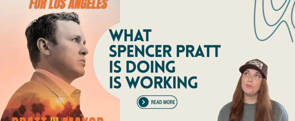 What Spencer Pratt Is Doing Is Working
